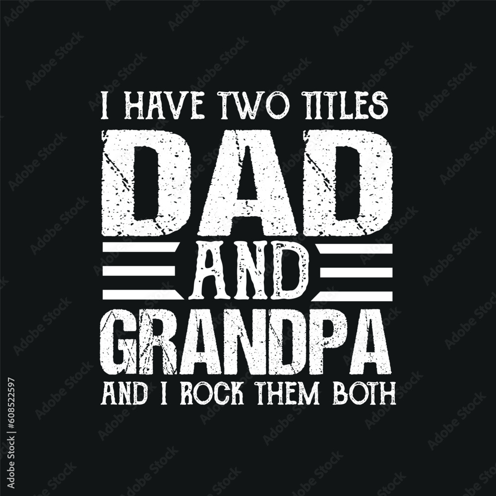 I have two titles dad and grandpa and i rock them both t shirt design vector svg,dad and grandpa, dad grandpa, from dad to grandpa,happy, father's, day I have two titles dad and grandpa and i rock them both t shirt design vector svg,dad and grandpa, dad grandpa, from dad to grandpa,happy, father's, day