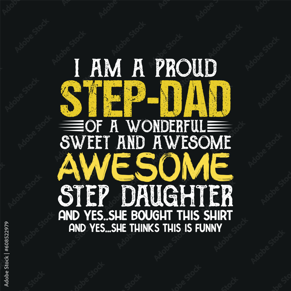 Fototapeta premium I am a proud step-dad of a wonderful sweet and awesome step daughter t shirt design vector svg, happy, father's, day, step, dad, t-shirt, gifts, amazing, step-dad, putting, mom, slogan, daddy, 