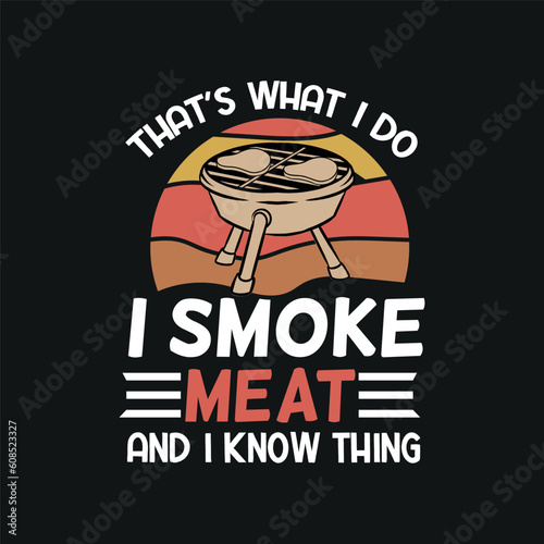 That's what i do i smoke meat and i know thing vintage t shirt design vector, bbq cookout party shirt, Barbecue Cookout Grill T-Shirt, Funny BBQ & Grilling, bbq, Grilling, 