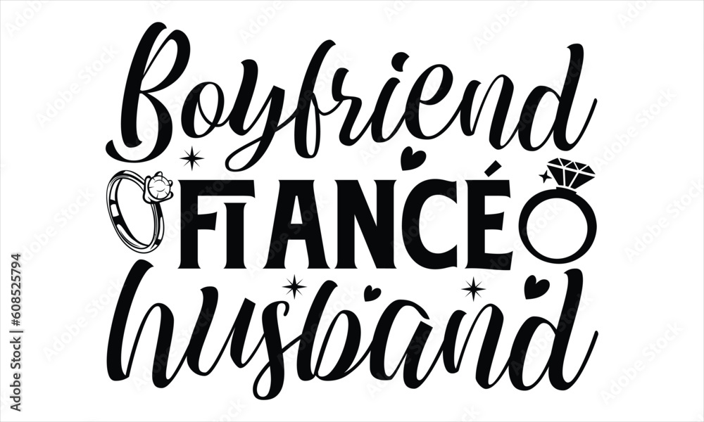 Boyfriend Fiancé Husband - Wedding Ring T shirt Design, Hand drawn lettering and calligraphy, illustration Modern, simple, lettering For stickers, mugs, etc.