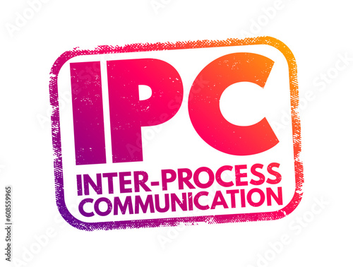 IPC Inter-Process Communication - refers specifically to the mechanisms an operating system provides to allow the processes to manage shared data, acronym text concept stamp