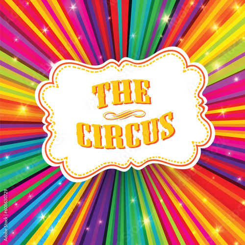 Circus label on psychedelic colored rays background. Vector  EPS10