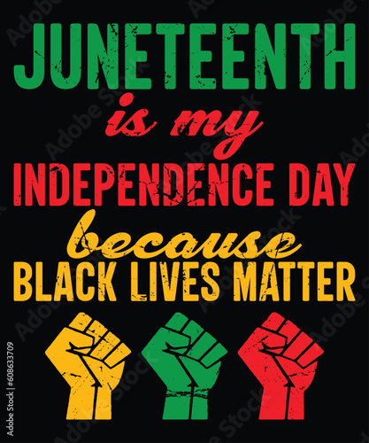 Juneteenth Is My Independence Day Because Black Lives Matter T-Shirt, Juneteenth Shirt Print Template
