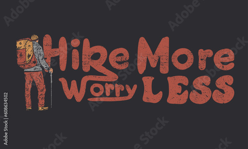Hike more worry less print design for t-shirt. Summer camping vintage artwork for poster, sticker, apparel and others. Hiking typography artwork. 