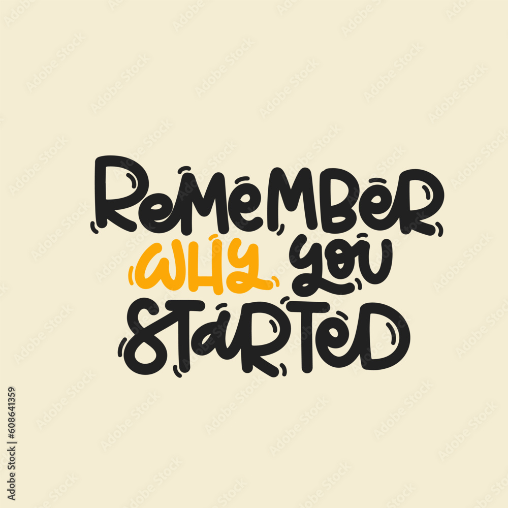 Vector handdrawn illustration. Lettering phrases Remember why you started. Idea for poster, postcard. Inspirational quote. Vector handdrawn illustration. Lettering phrases Remember why you started. Idea for poster, postcard. Inspirational quote.