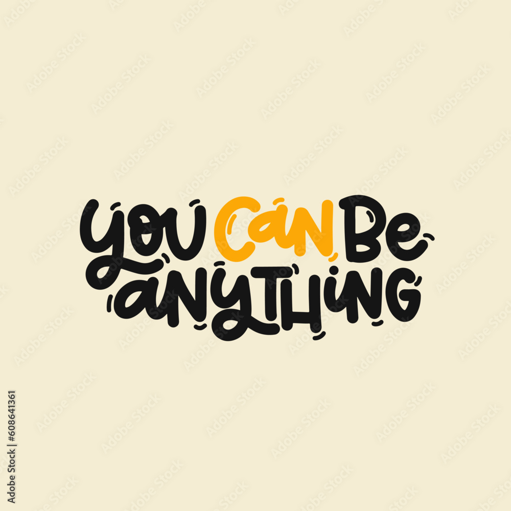 Vector handdrawn illustration. Lettering phrases You can be anything. Idea for poster, postcard.  Inspirational quote. 