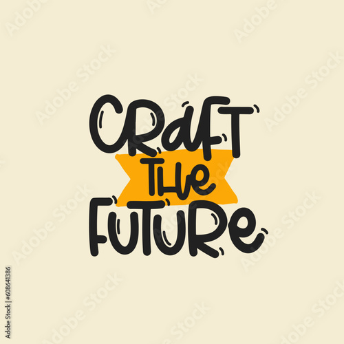 Vector handdrawn illustration. Lettering phrases Craft the future. Idea for poster, postcard. Inspirational quote. 