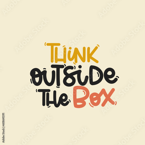 Vector handdrawn illustration. Lettering phrases Think outside the box. Idea for poster  postcard.  Inspirational quote. 
