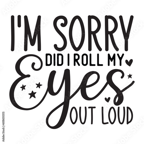 I'm sorry did i roll my eyes out loud SVG