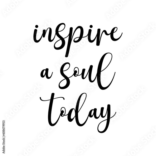 Inspire A Soul Today, Motivational Quote, Christian print, inspirational saying, vector illustration