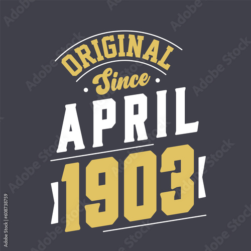 Original Since April 1903. Born in April 1903 Retro Vintage Birthday