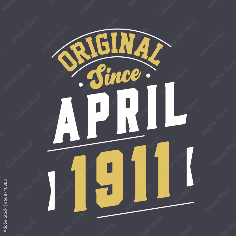 Original Since April 1911. Born in April 1911 Retro Vintage Birthday