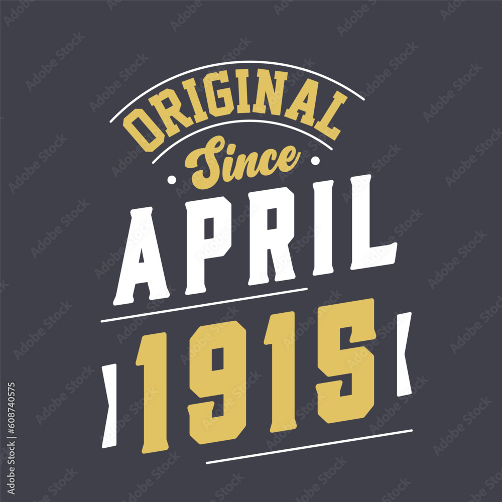 Original Since April 1915. Born in April 1915 Retro Vintage Birthday