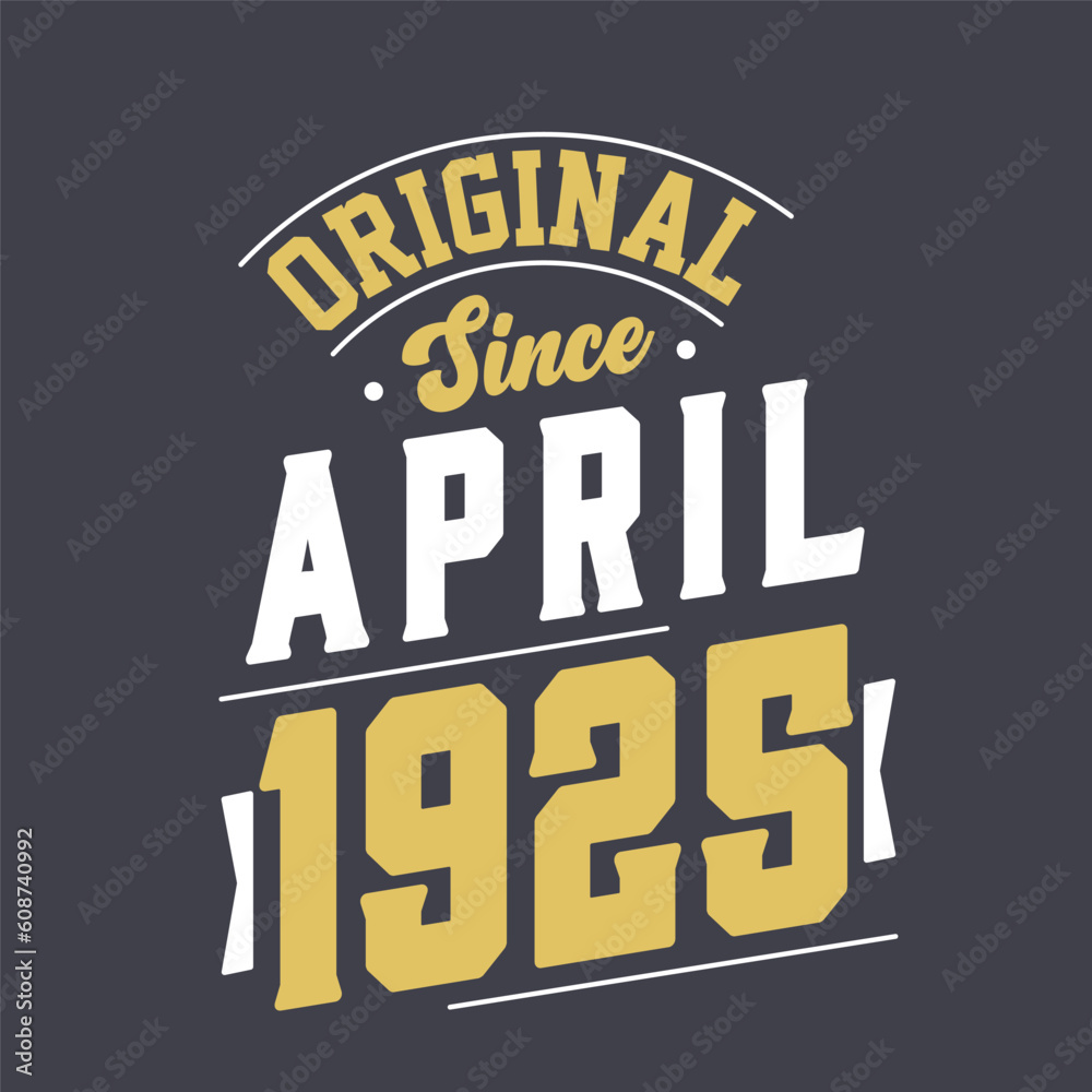 Original Since April 1925. Born in April 1925 Retro Vintage Birthday