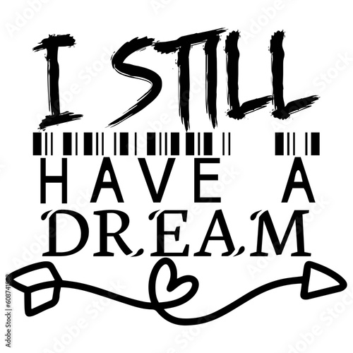 I Still Have a Dream  -T shirt design vector