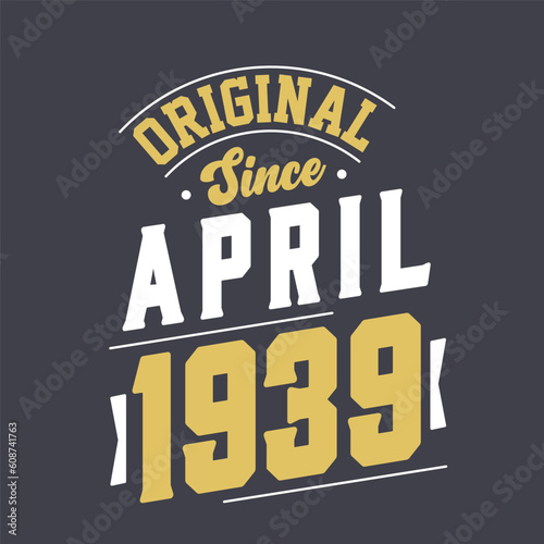 Original Since April 1939. Born in April 1939 Retro Vintage Birthday