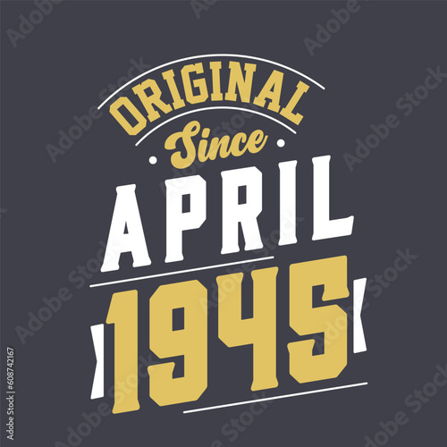 Original Since April 1945. Born in April 1945 Retro Vintage Birthday