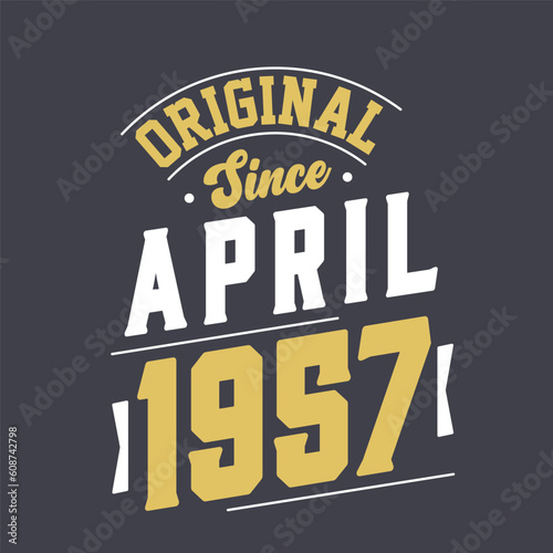 Original Since April 1957. Born in April 1957 Retro Vintage Birthday