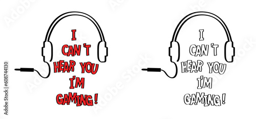 Cartoon slogan Can't hear you i'm gaming !. Let's play and game over. Gamer symbol. Fun playing zone, gamers sign. Sorry, i'm deaf i'm gaming !