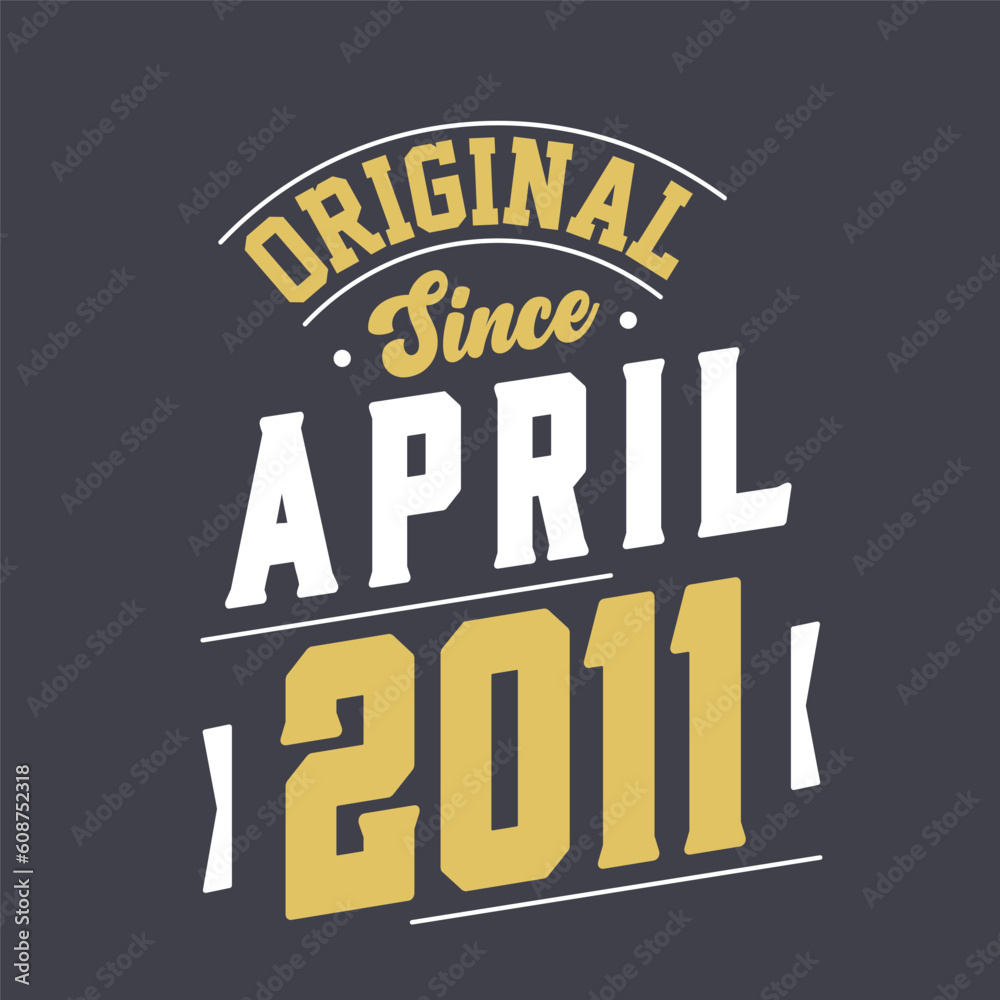 Original Since April 2011. Born in April 2011 Retro Vintage Birthday