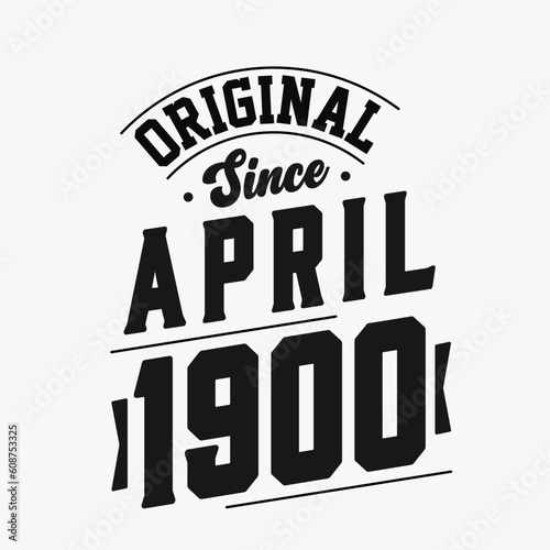 Born in April 1900 Retro Vintage Birthday, Original Since April 1900