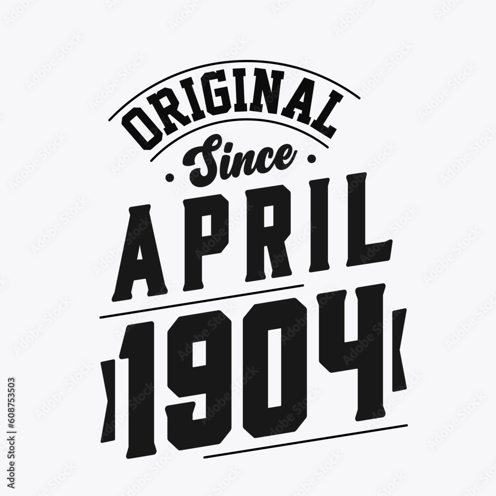 Born in April 1904 Retro Vintage Birthday, Original Since April 1904