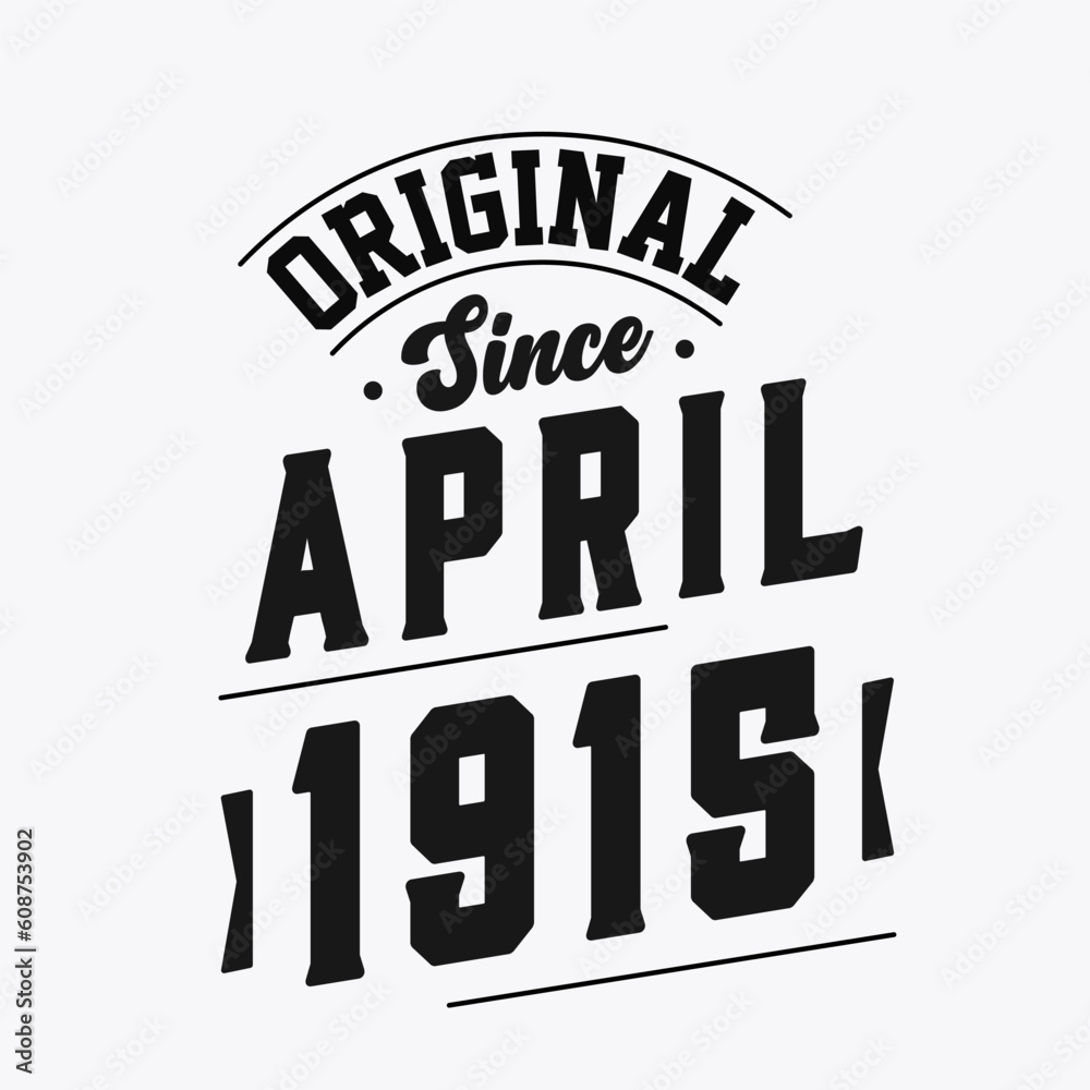 Born in April 1915 Retro Vintage Birthday, Original Since April 1915