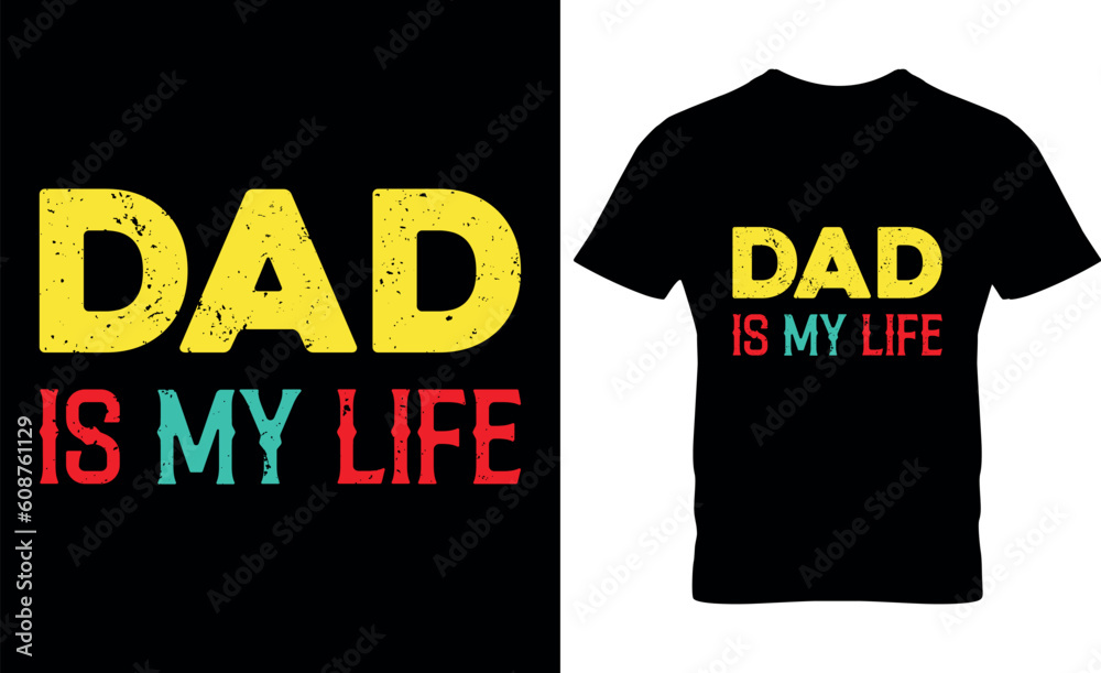 dad is my life, graphic, typography, vector, Father's Day t Shirt Design, Father Typography T shirt design, lettering, Dad shirt, Father's Day gift, dad is my life, graphic, typography, vector, Father's Day t Shirt Design, Father Typography T shirt design, lettering, Dad shirt, Father's Day gift,