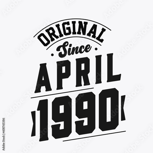 Born in April 1990 Retro Vintage Birthday, Original Since April 1990