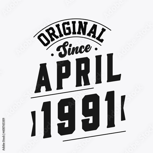 Born in April 1991 Retro Vintage Birthday, Original Since April 1991