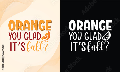 Orange you glad it's fall SVG T-shirt design