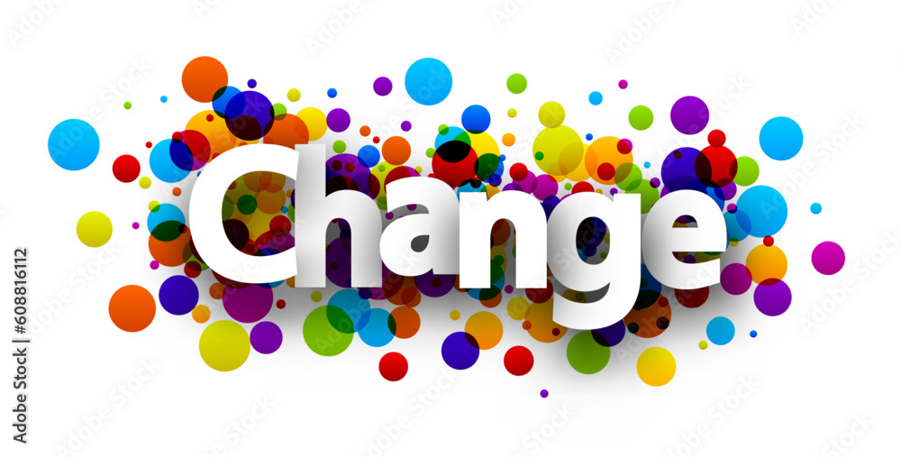 Change sign over colorful round dots confetti background.