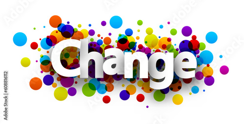 Change sign over colorful round dots confetti background.
