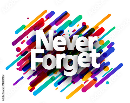 Never forget sign over colorful brush strokes background.