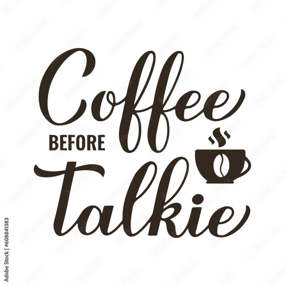 Coffee before talkie calligraphy hand lettering. Funny coffee lover quote. Kitchen sign. Vector template for banner, typography poster, sticker, mug, shirt, etc Coffee before talkie calligraphy hand lettering. Funny coffee lover quote. Kitchen sign. Vector template for banner, typography poster, sticker, mug, shirt, etc