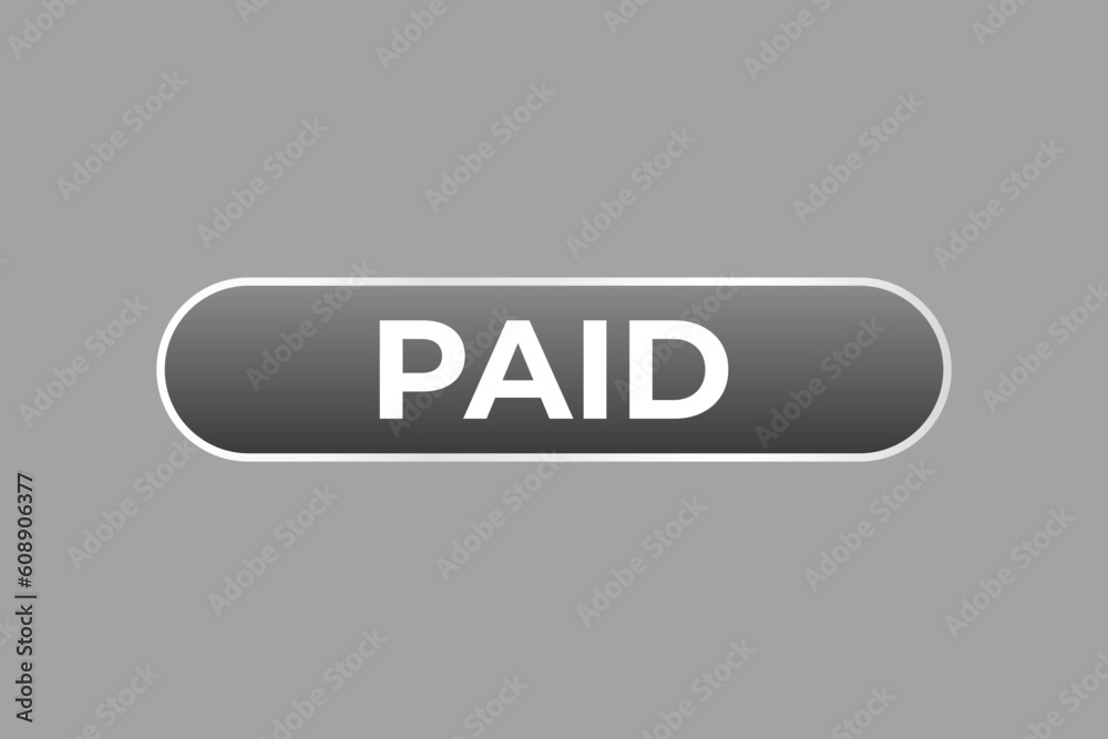 Paid Button. Speech Bubble, Banner Label Paid Paid Button. Speech Bubble, Banner Label Paid