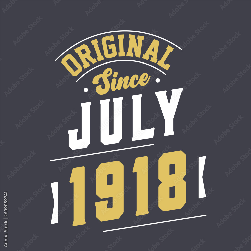 Original Since July 1918. Born in July 1918 Retro Vintage Birthday Original Since July 1918. Born in July 1918 Retro Vintage Birthday