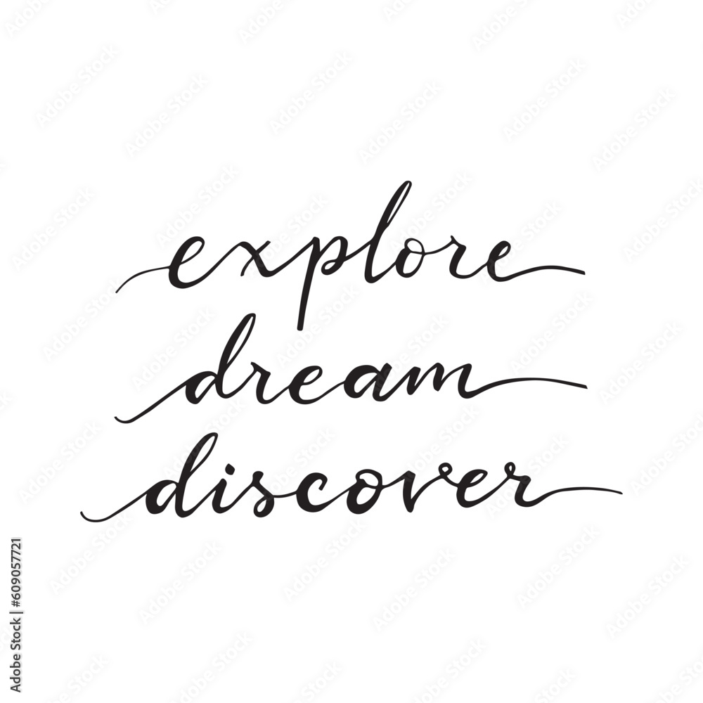 Explore, dream and discover. Hand drawn modern calligraphy phrase.