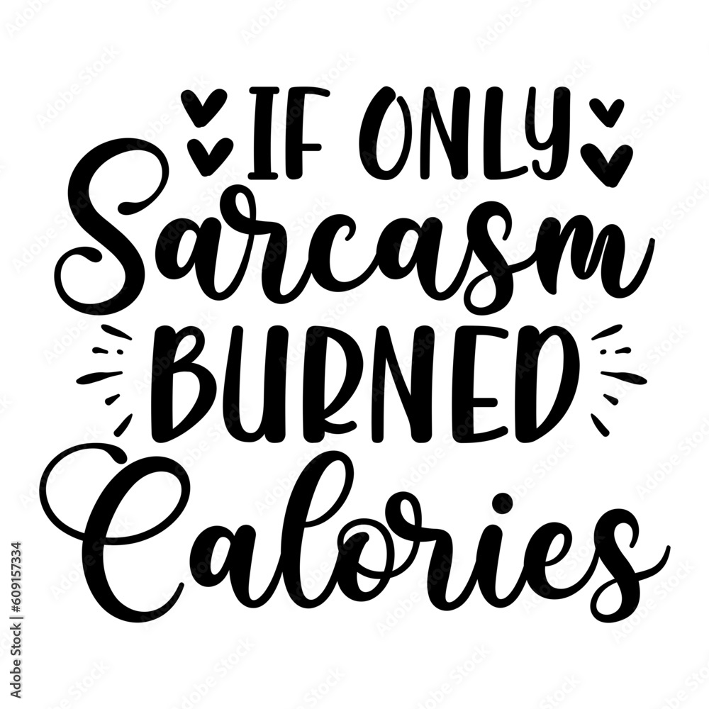 If Only Sarcasm Burned Calories svg