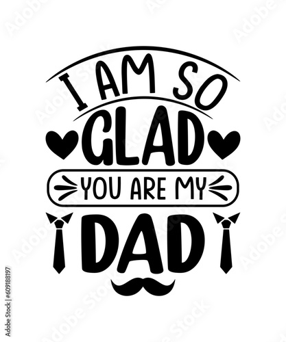 I am so glad you are my dad, Father's Day T-shirt design