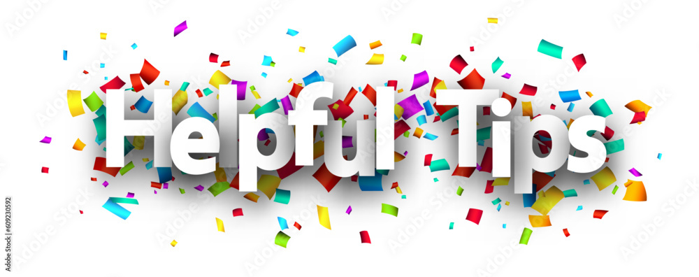 Helpful tips sign over colorful cut out ribbon confetti background. Helpful tips sign over colorful cut out ribbon confetti background.