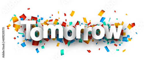 Tomorrow sign over colorful cut out ribbon confetti background.