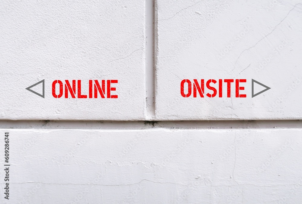 Wall with text and direction to ONLINE and ONSITE, where digital revolution turned conventional working and studying onsite to online , or combination hybrid worldwide after pandemic Wall with text and direction to ONLINE and ONSITE, where digital revolution turned conventional working and studying onsite to online , or combination hybrid worldwide after pandemic