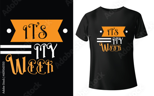 IT_S MY WEEK Typographic Tshirt Design - T-shirt Design For Print Eps Vector