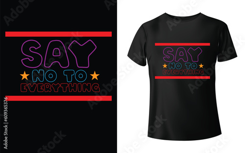 Say No To Everything Typographic T-shirt Design - T-shirt Design For Print Eps Vector