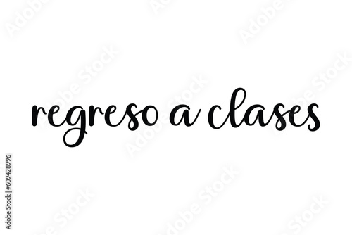 Regreso a clases - Spanish translation - Back to school. Simple minimalist black ink script lettering. Text design element for greeting card, poster, banner.