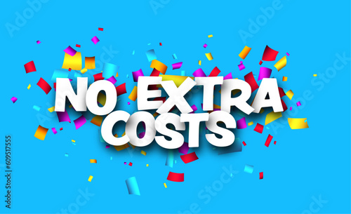 No extra costs sign over cut out ribbon confetti on blue background.
