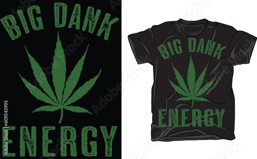 Big Dank Energy T Shirt Funny 420 Pot Smoking Vibes Tee for Guys
