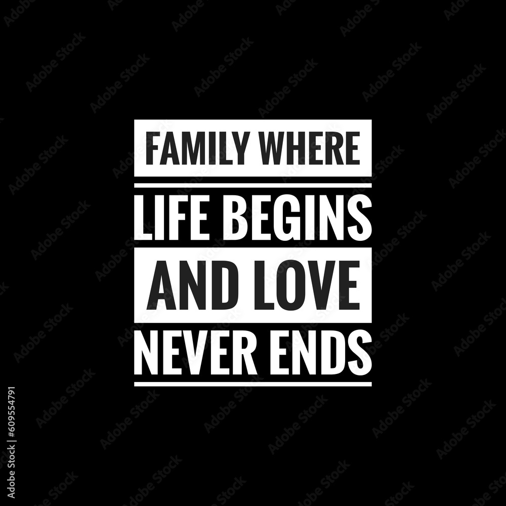 family where life begins and love never ends simple typography with black background