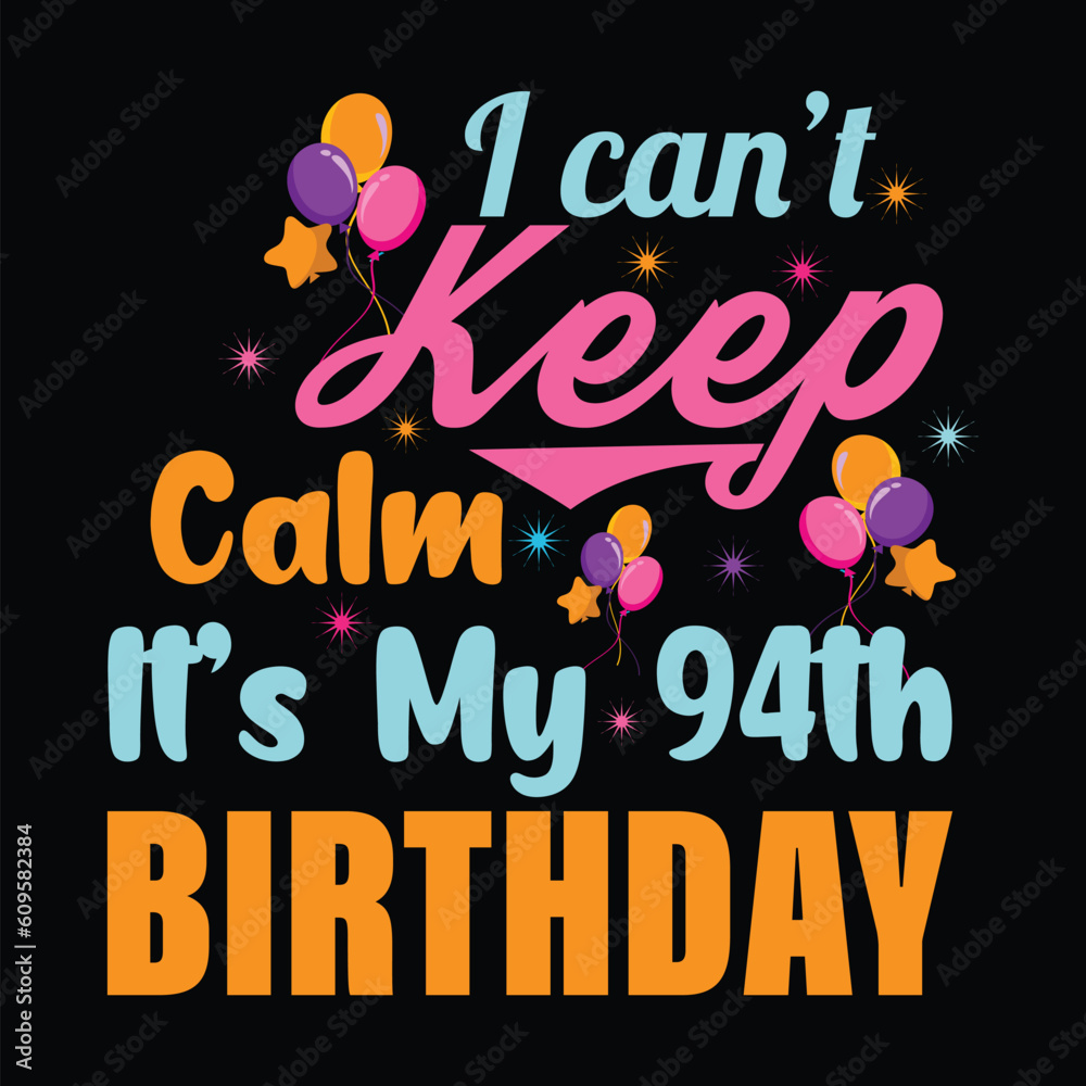 I Can't Keep Calm It's My 94th Birthday